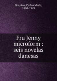 Fru Jenny microform : seis novelas danesas
