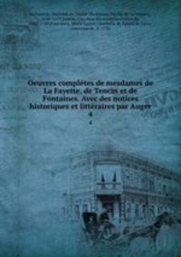 Oeuvres compltes de mesdames de La Fayette, de Tencin et de Fontaines. Avec des notices historiques et littraires par Auger. 4