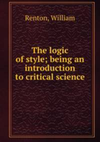The logic of style; being an introduction to critical science