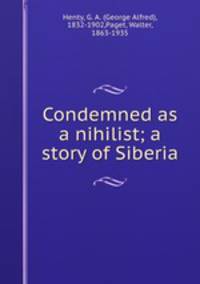 Condemned as a nihilist; a story of Siberia
