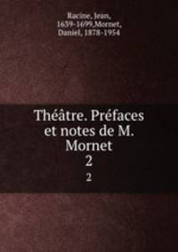 Thtre. Prfaces et notes de M. Mornet. 2