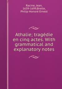 Athalie; tragedie en cinq actes. With grammatical and explanatory notes
