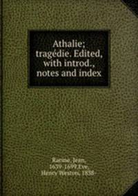 Athalie; tragedie. Edited, with introd., notes and index