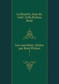 Les caractres. Notice par Ren Pichon. 1