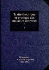 Traite theorique et pratique des maladies des yeux. 3