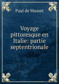 Voyage pittoresque en Italie: partie septentrionale