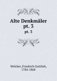 Alte Denkmler. pt. 3