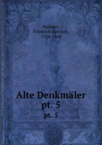 Alte Denkmler. pt. 5