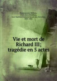 Vie et mort de Richard III; tragedie en 5 actes