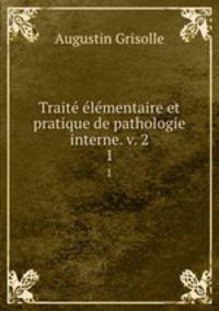 Traite elementaire et pratique de pathologie interne. v. 2