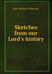 Sketches from our Lord