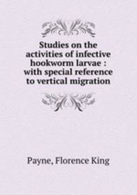 Studies on the activities of infective hookworm larvae : with special reference to vertical migration