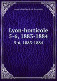 Lyon-horticole. 5-6, 1883-1884