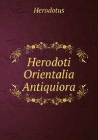 Herodoti Orientalia Antiquiora