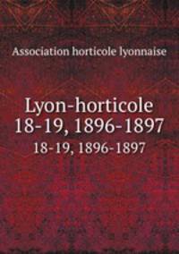 Lyon-horticole. 18-19, 1896-1897