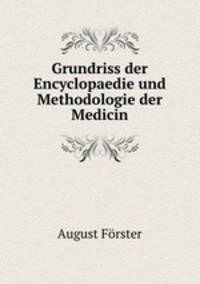 Grundriss der Encyclopaedie und Methodologie der Medicin