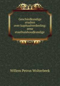 Geschiedkundige studien over kapitaalverdeeling: eene staathuishoudkundige .