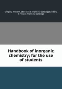 Handbook of inorganic chemistry; for the use of students
