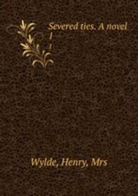 Severed ties. A novel. 1