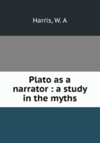 Plato as a narrator : a study in the myths