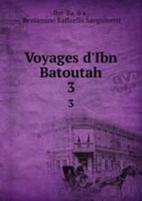 Voyages d`Ibn Batoutah. 3