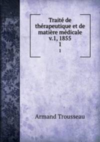 Traite de therapeutique et de matiere medicale v.1, 1855