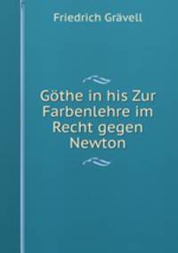 Gothe in his Zur Farbenlehre im Recht gegen Newton