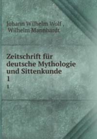 Zeitschrift fr deutsche Mythologie und Sittenkunde. 1