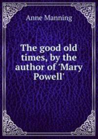 The good old times, by the author of 