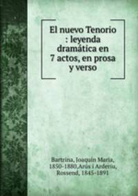 El nuevo Tenorio : leyenda dramatica en 7 actos, en prosa y verso