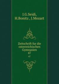 Zeitschrift fur die osterreichischen Gymnasien. 47