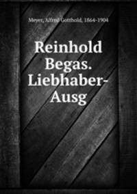 Reinhold Begas. Liebhaber-Ausg.