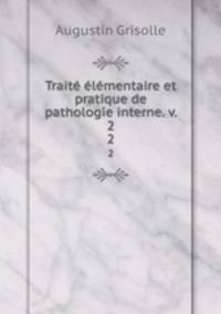 Traite elementaire et pratique de pathologie interne. v. 2