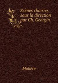 Scenes choisies sous la direction par Ch. Georgin