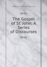 The Gospel of St. John: A Series of Discourses