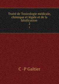 Traite de Toxicologie medicale, chimique et legale et de la falsification .