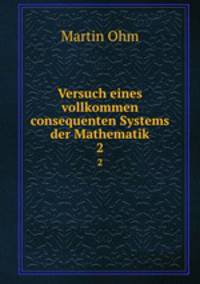 Versuch eines vollkommen consequenten Systems der Mathematik. 2