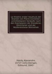 Le theatre; erster neudruck der Dramen von Pierre Corneille