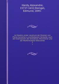Le theatre; erster neudruck der Dramen von Pierre Corneille