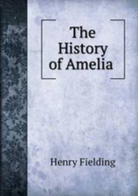 The History of Amelia .