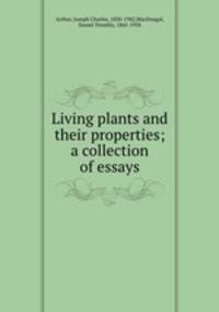 Living plants and their properties; a collection of essays
