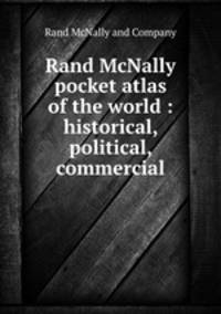 Rand McNally pocket atlas of the world : historical, political, commercial
