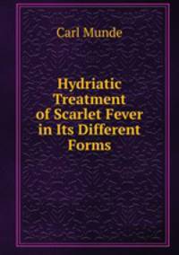 Hydriatic Treatment of Scarlet Fever in Its Different Forms