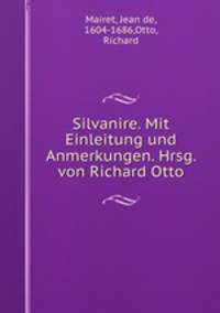 Silvanire. Mit Einleitung und Anmerkungen. Hrsg. von Richard Otto