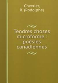 Tendres choses microforme : poesies canadiennes