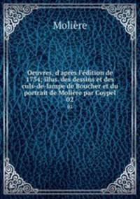 Oeuvres, d`aprs l`dition de 1734; illus. des dessins et des culs-de-lampe de Boucher et du portrait de Molire par Coypel. 02