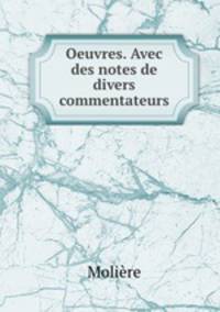 Oeuvres. Avec des notes de divers commentateurs