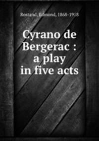 Cyrano de Bergerac : a play in five acts