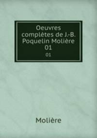 Oeuvres compltes de J.-B. Poquelin Molire. 01