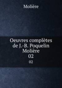 Oeuvres compltes de J.-B. Poquelin Molire. 02